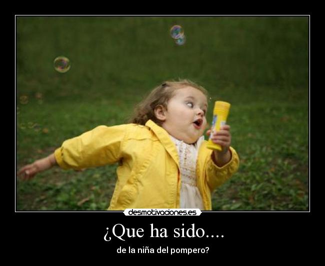 ¿Que ha sido.... -