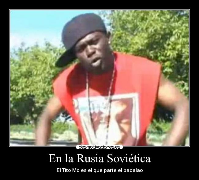 En la Rusia Soviética - El Tito Mc es el que parte el bacalao