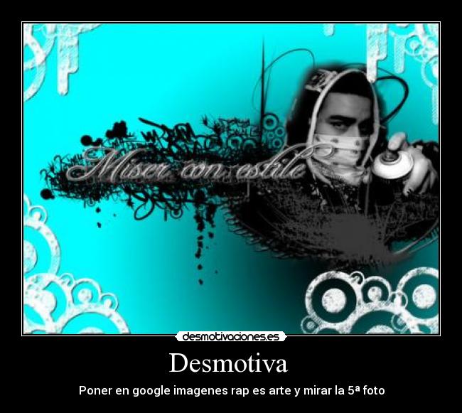 Desmotiva - Poner en google imagenes rap es arte y mirar la 5ª foto