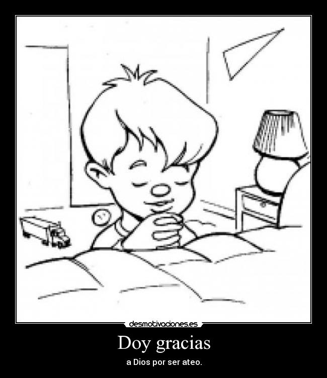 Doy gracias - a Dios por ser ateo.