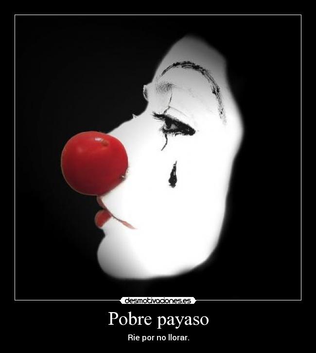 Pobre payaso - Rie por no llorar.