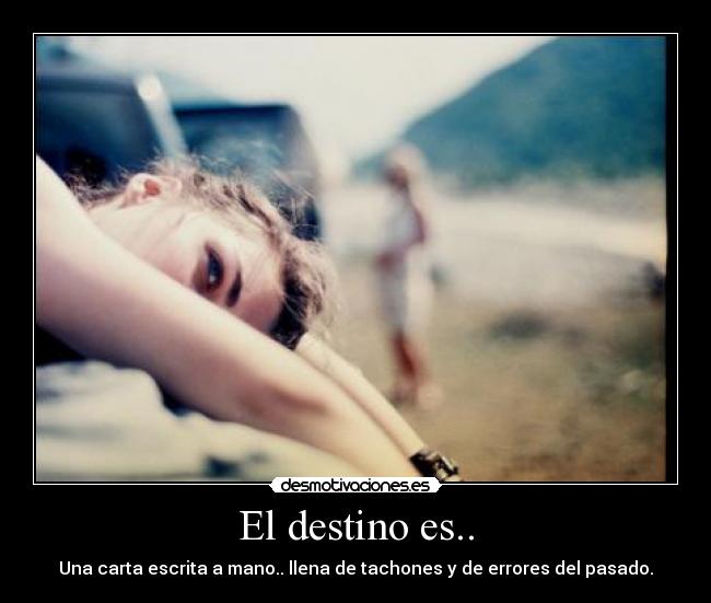 El destino es.. - Una carta escrita a mano.. llena de tachones y de errores del pasado.