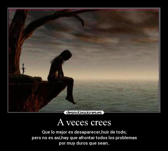 A veces crees -