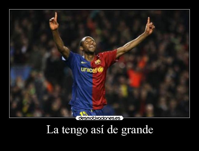 La tengo así de grande -