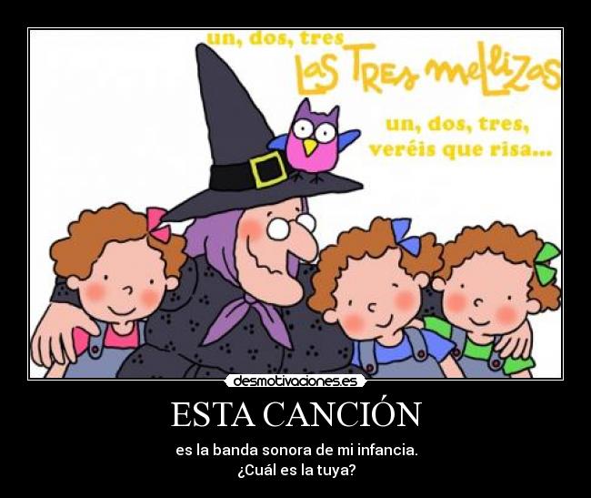 ESTA CANCIÓN - es la banda sonora de mi infancia.
¿Cuál es la tuya?