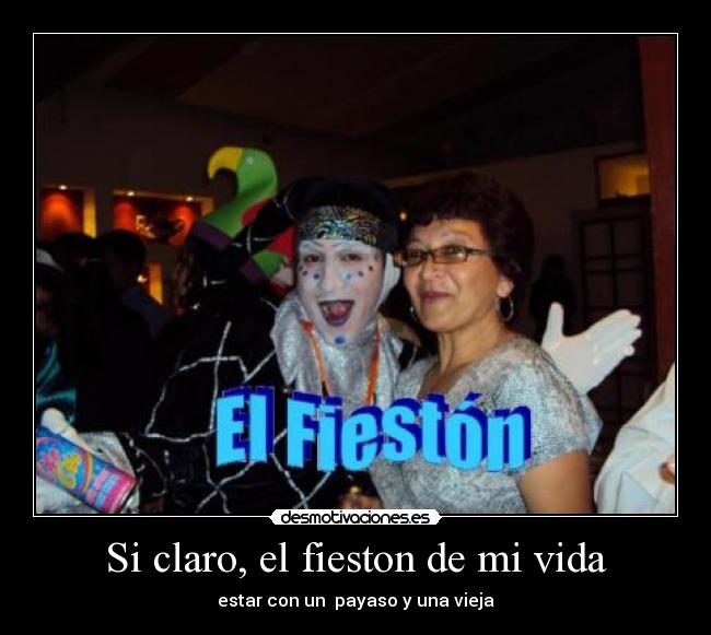 Si claro, el fieston de mi vida - 