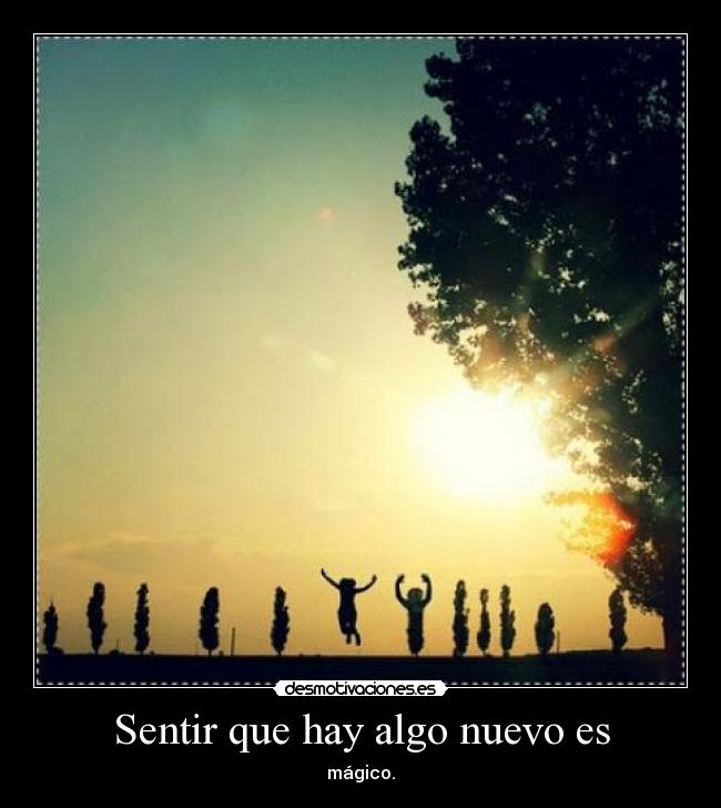 Sentir que hay algo nuevo es - 