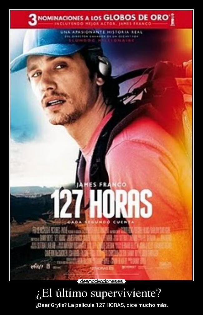 ¿El último superviviente? - ¿Bear Grylls? La película 127 HORAS, dice mucho más.