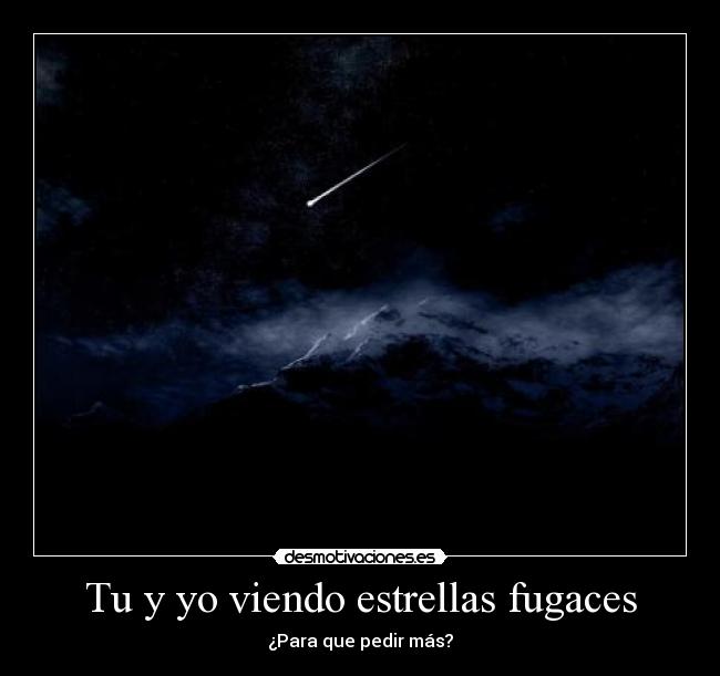 Tu y yo viendo estrellas fugaces - 