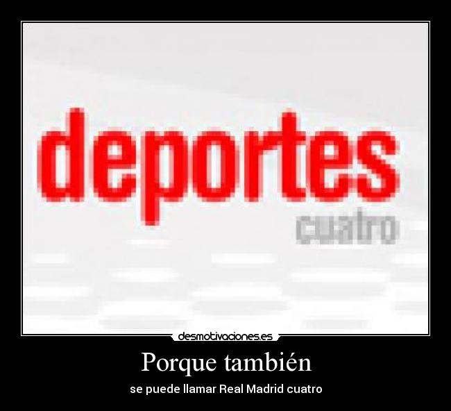Porque también - se puede llamar Real Madrid cuatro
