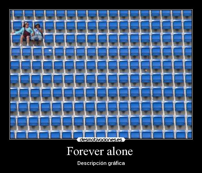 Forever alone -