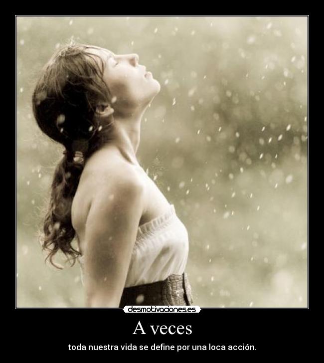 A veces - toda nuestra vida se define por una loca acción.