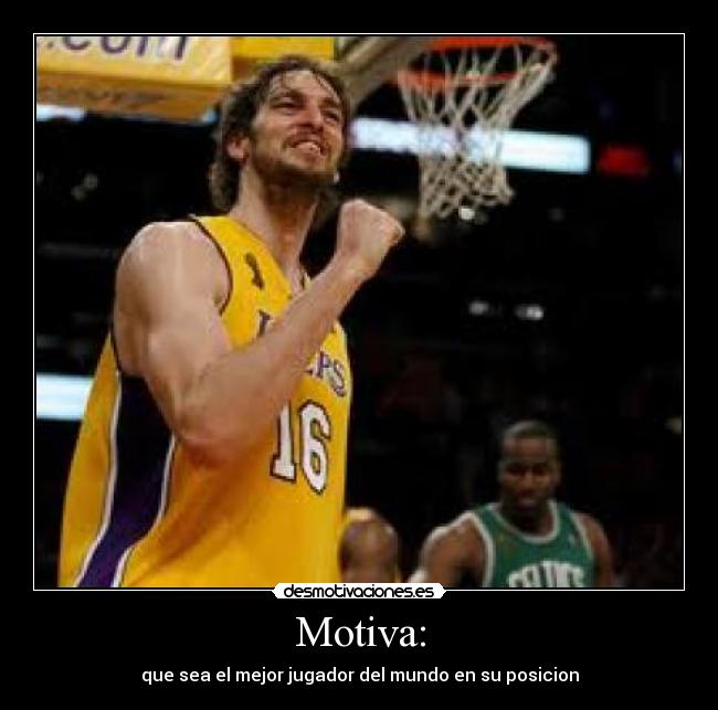 Motiva: - que sea el mejor jugador del mundo en su posicion