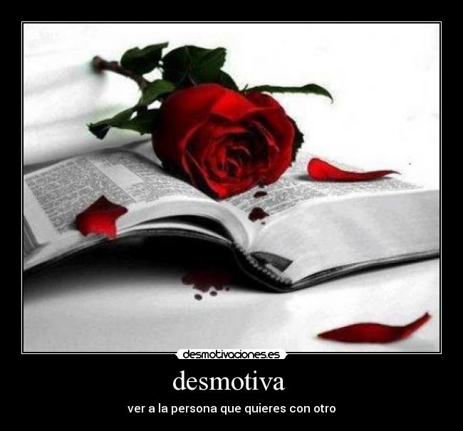 desmotiva  - ver a la persona que quieres con otro