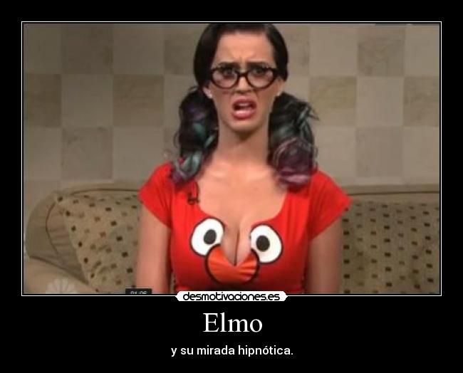 Elmo - y su mirada hipnótica.