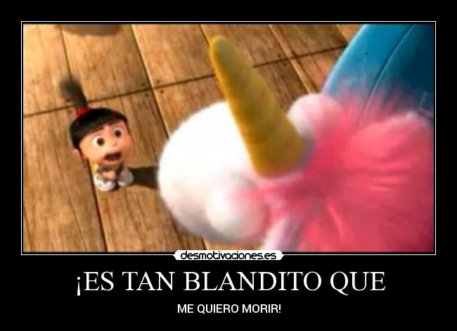 ¡ES TAN BLANDITO QUE -