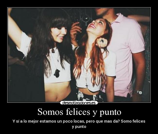 Somos felices y punto -