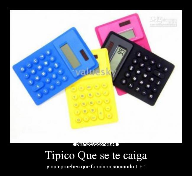 Tipico Que se te caiga - y compruebes que funciona sumando 1 + 1