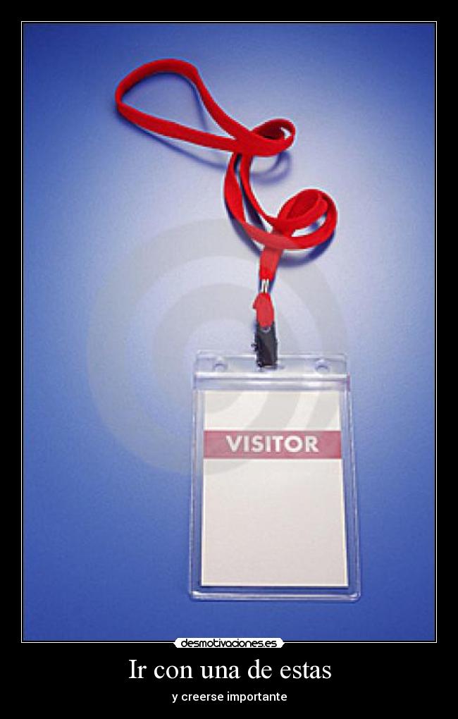 Ir con una de estas - y creerse importante