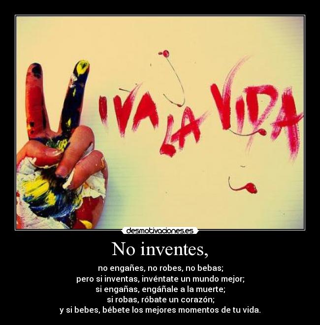 No inventes, -