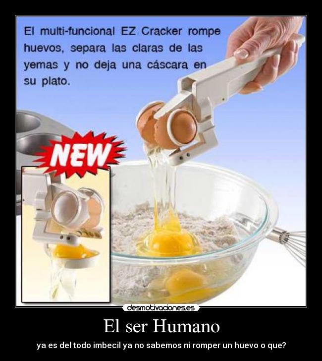 El ser Humano - ya es del todo imbecil ya no sabemos ni romper un huevo o que?