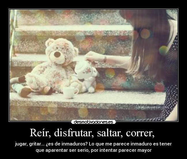 Reír, disfrutar, saltar, correr,  - 