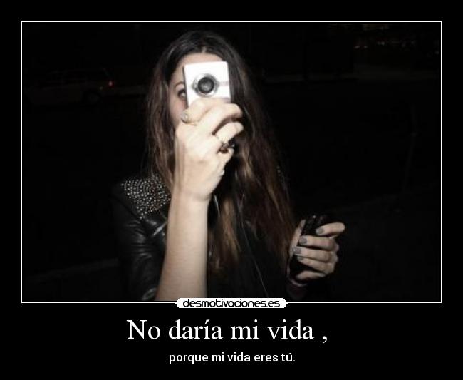 No daría mi vida ,  - 