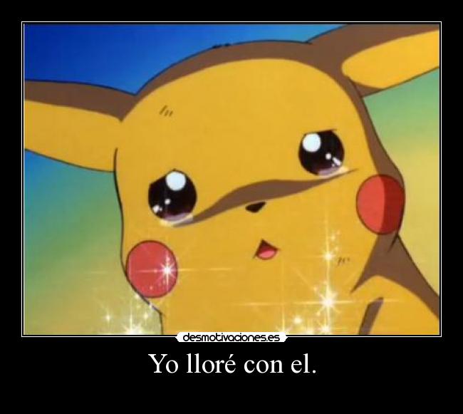 Yo lloré con el. - 