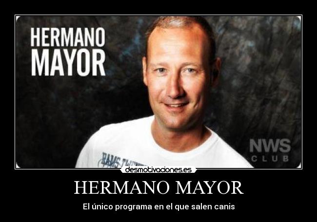 HERMANO MAYOR - El único programa en el que salen canis