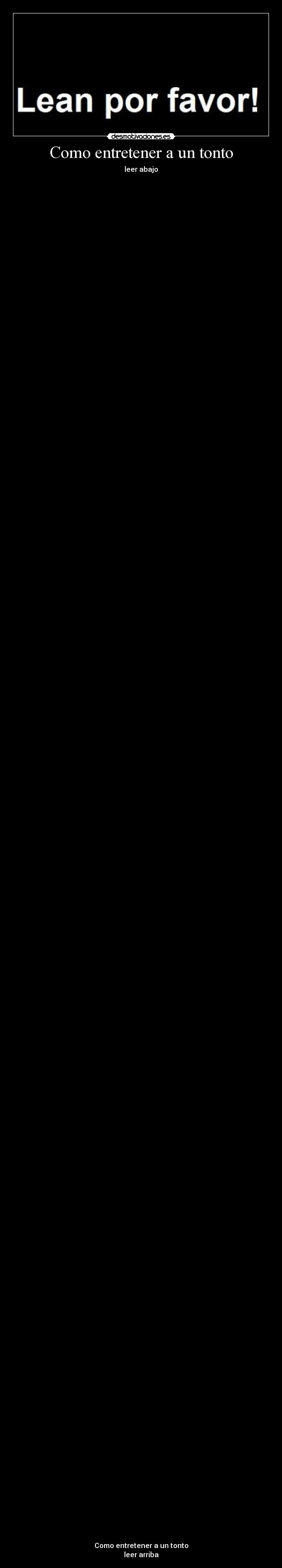 Como entretener a un tonto - leer abajo
Como entretener a un tonto
leer arriba