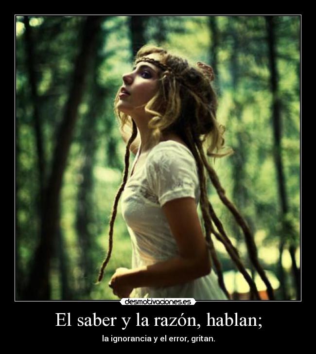 El saber y la razón, hablan; -