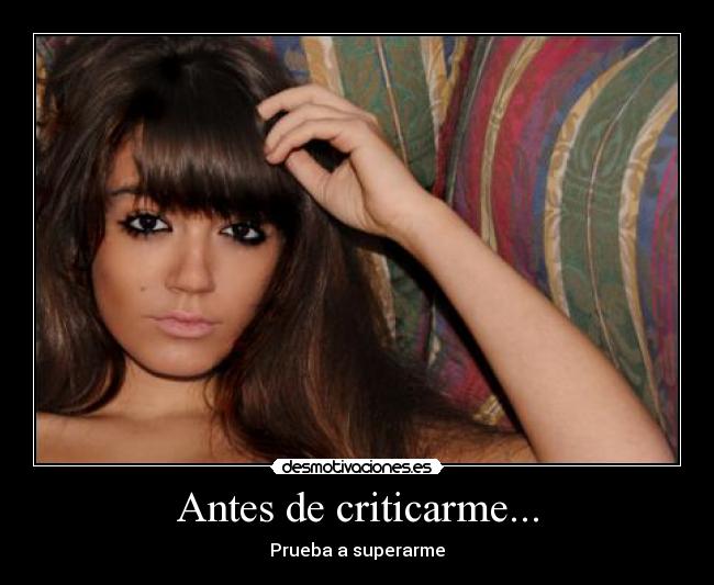 Antes de criticarme... - Prueba a superarme