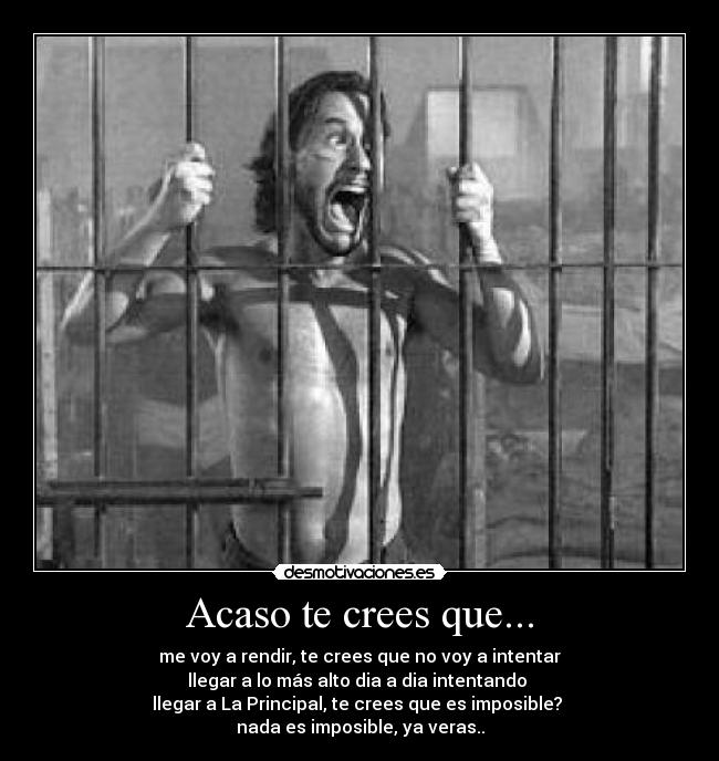 Acaso te crees que... -