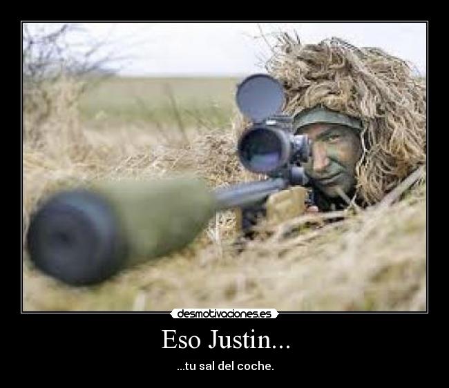 Eso Justin... - ...tu sal del coche.