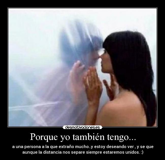 Porque yo también tengo... -