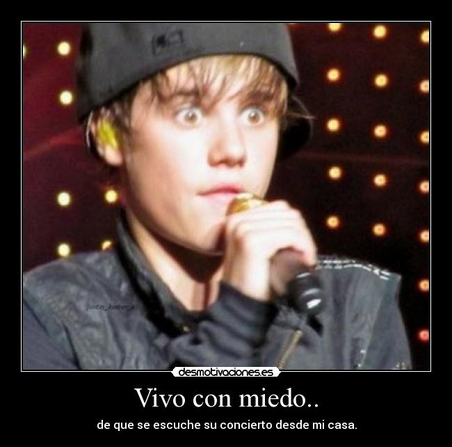 Vivo con miedo.. - de que se escuche su concierto desde mi casa.