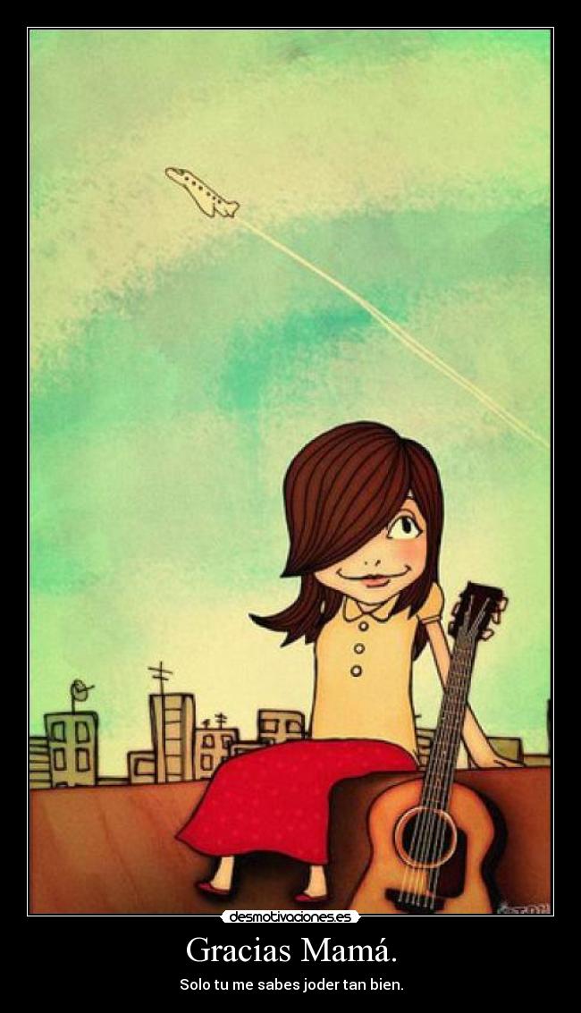 Gracias Mamá. -