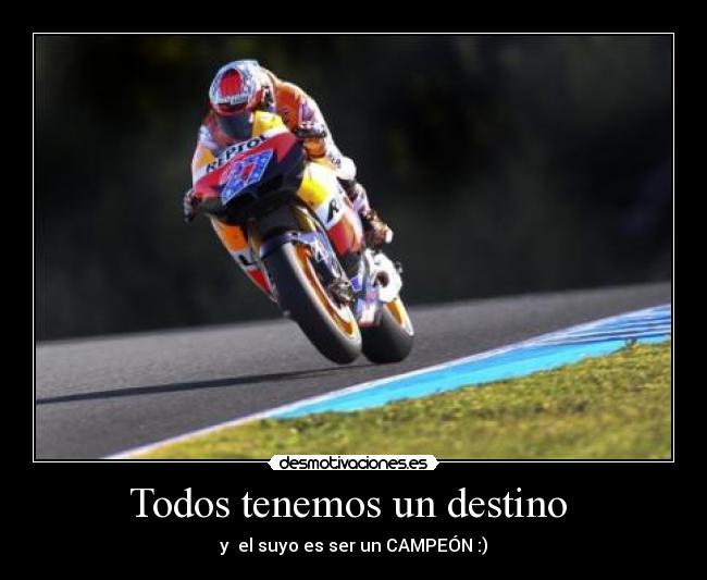 Todos tenemos un destino - y el suyo es ser un CAMPEÓN :)