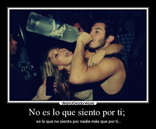 No es lo que siento por ti; -