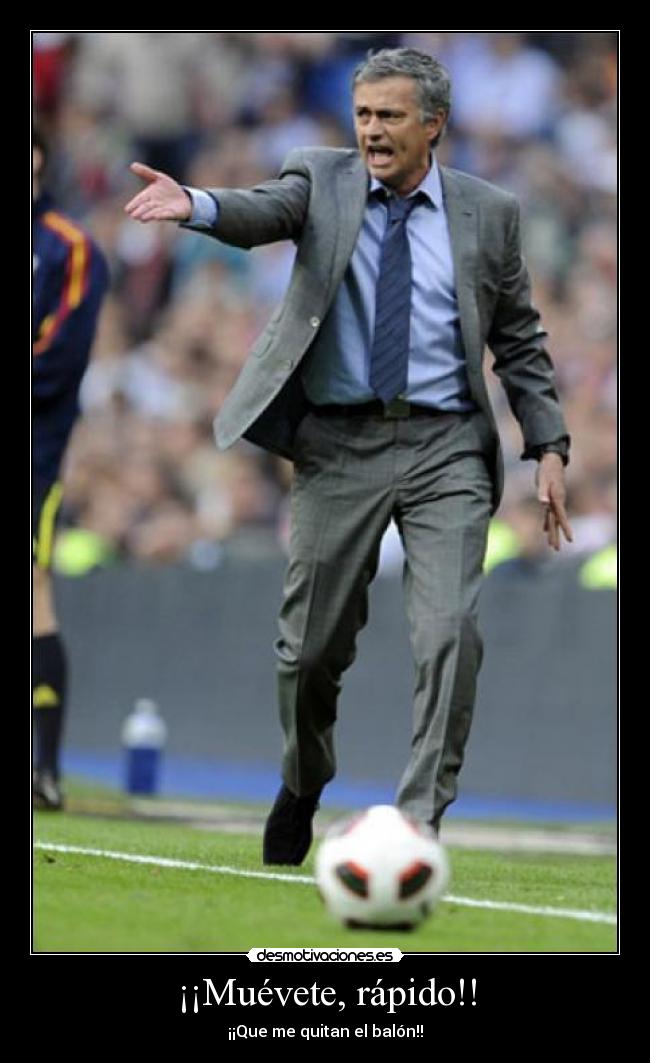 ¡¡Muévete, rápido!! - ¡¡Que me quitan el balón!!