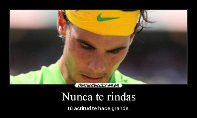 Nunca te rindas - tú actitud te hace grande.