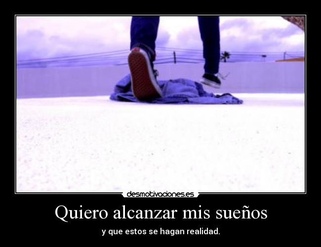 Quiero alcanzar mis sueños -