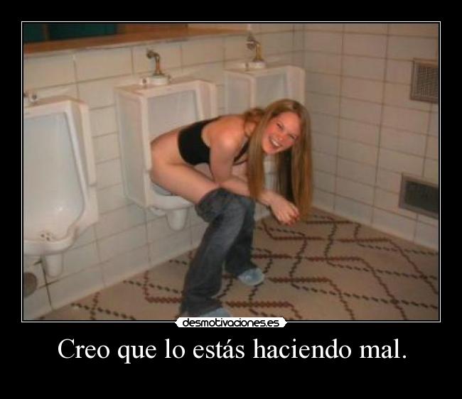 Creo que lo estás haciendo mal. -