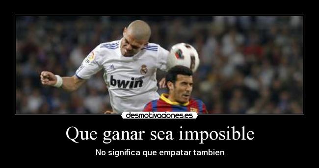 Que ganar sea imposible - No significa que empatar tambien
