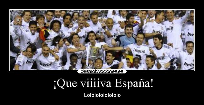 ¡Que viiiiva España! - Lolololololololo