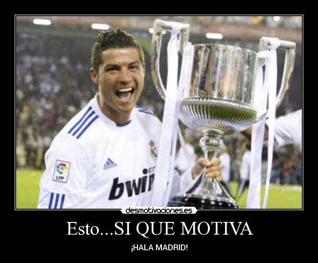 Esto...SI QUE MOTIVA - ¡HALA MADRID!