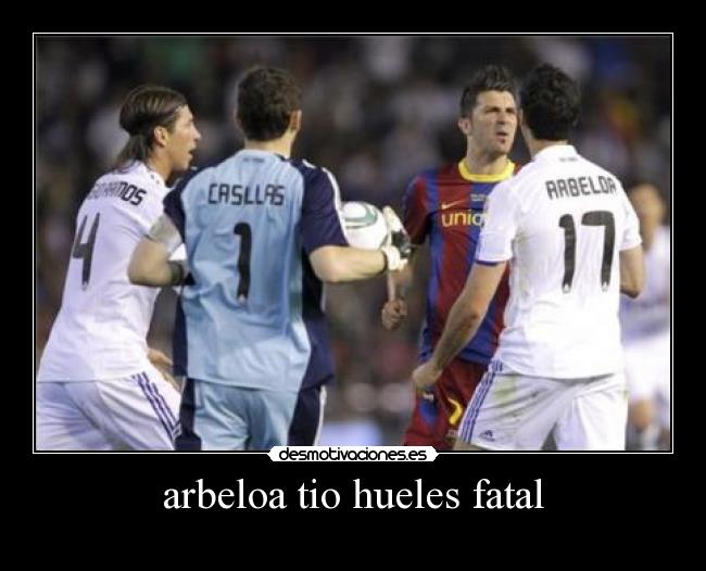 arbeloa tio hueles fatal -