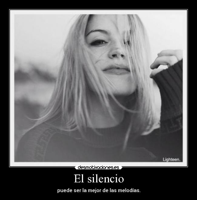 El silencio - puede ser la mejor de las melodías.