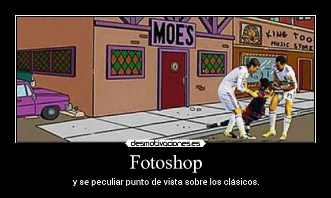 Fotoshop - y se peculiar punto de vista sobre los clásicos.