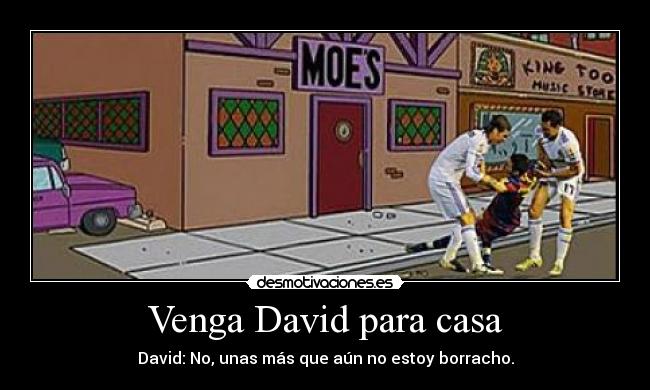 Venga David para casa -